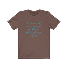 Load image into Gallery viewer, I put myself in a time out until I can play well with others tee, Birthday, coworker, gifts, humor, fun tee, time out, motherhood