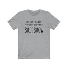 Load image into Gallery viewer, COORDINATOR of the entire Shit Show humorous tee boss manager mother sister