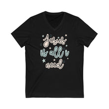 Load image into Gallery viewer, Unisex Jersey Short Sleeve V-Neck Tee Jesus is all I need