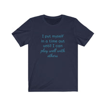 Load image into Gallery viewer, I put myself in a time out until I can play well with others tee, Birthday, coworker, gifts, humor, fun tee, time out, motherhood