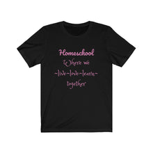 Load image into Gallery viewer, Homeschooling family Homeschool Mom unschooling Teacher Learning Unisex Jersey Short Sleeve Tee