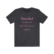 Load image into Gallery viewer, Homeschooling family Homeschool Mom unschooling Teacher Learning Unisex Jersey Short Sleeve Tee