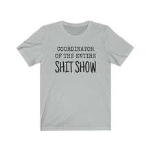Load image into Gallery viewer, COORDINATOR of the entire Shit Show humorous tee boss manager mother sister
