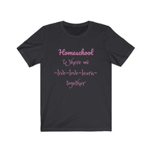 Load image into Gallery viewer, Homeschooling family Homeschool Mom unschooling Teacher Learning Unisex Jersey Short Sleeve Tee