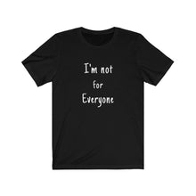 Load image into Gallery viewer, Unisex Jersey Short Sleeve Tee gifts I'm not for everyone funny graphic