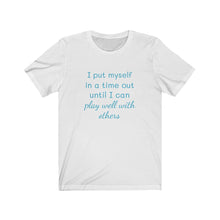 Load image into Gallery viewer, I put myself in a time out until I can play well with others tee, Birthday, coworker, gifts, humor, fun tee, time out, motherhood
