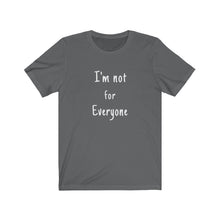 Load image into Gallery viewer, Unisex Jersey Short Sleeve Tee gifts I&#39;m not for everyone funny graphic
