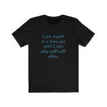 Load image into Gallery viewer, I put myself in a time out until I can play well with others tee, Birthday, coworker, gifts, humor, fun tee, time out, motherhood
