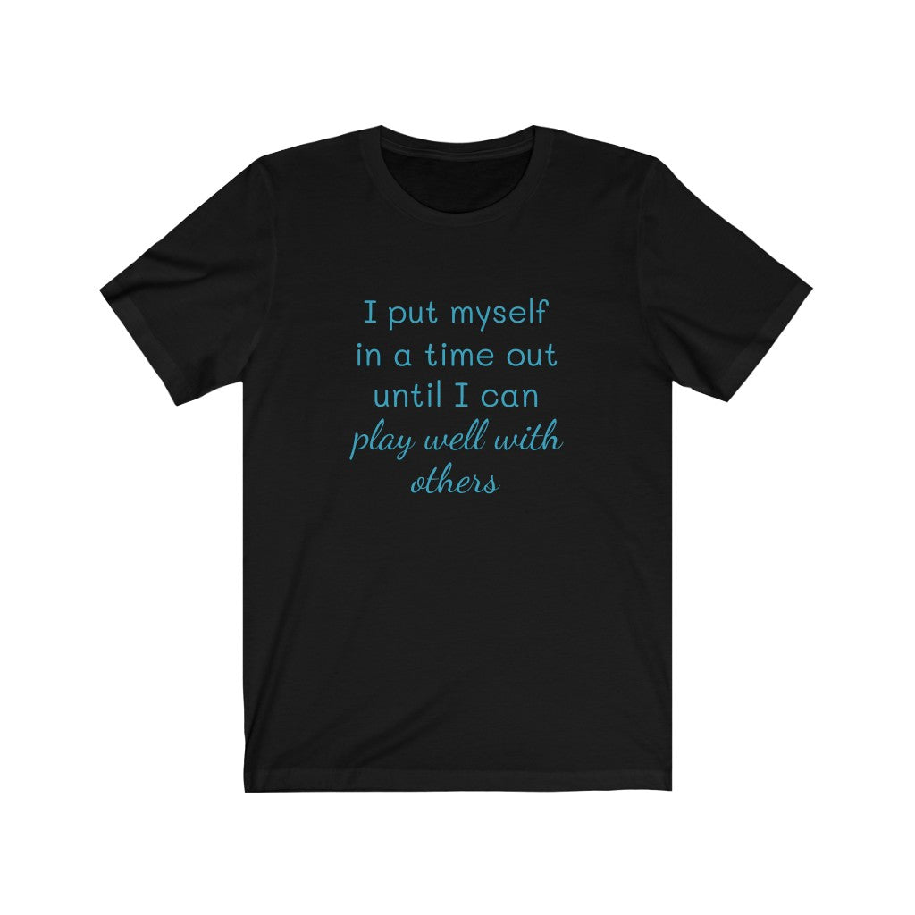 I put myself in a time out until I can play well with others tee, Birthday, coworker, gifts, humor, fun tee, time out, motherhood