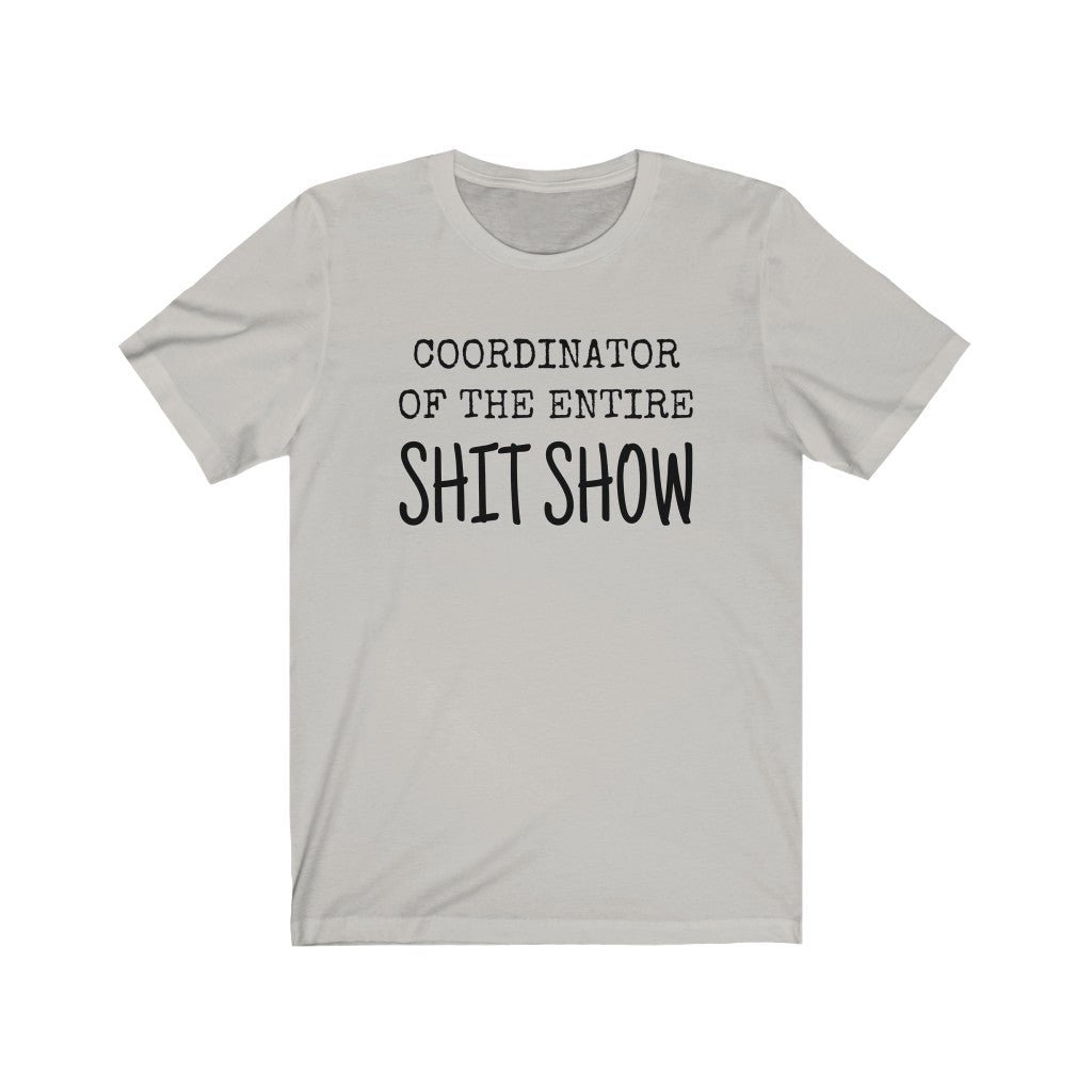 COORDINATOR of the entire Shit Show humorous tee boss manager mother sister